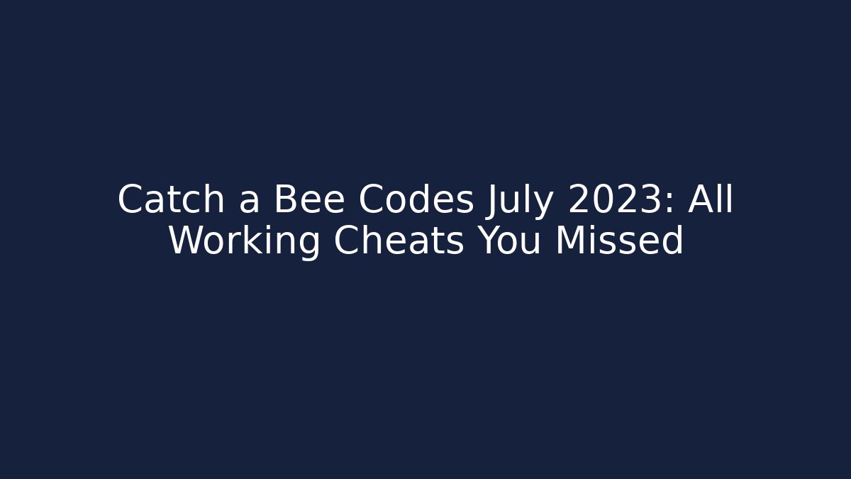 Catch a Bee Codes July 2023: All Working Cheats You Missed - Buddy Program