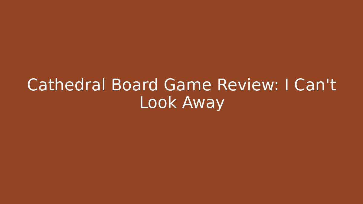 Cathedral Board Game Review: I Can't Look Away