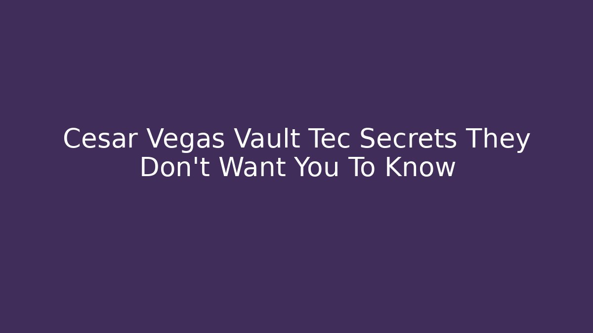 Cesar Vegas Vault Tec Secrets They Don’t Want You To Know