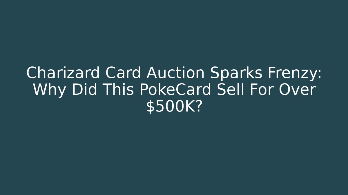 Charizard Card Auction Sparks Frenzy: Why Did This PokéCard Sell For Over $500K?
