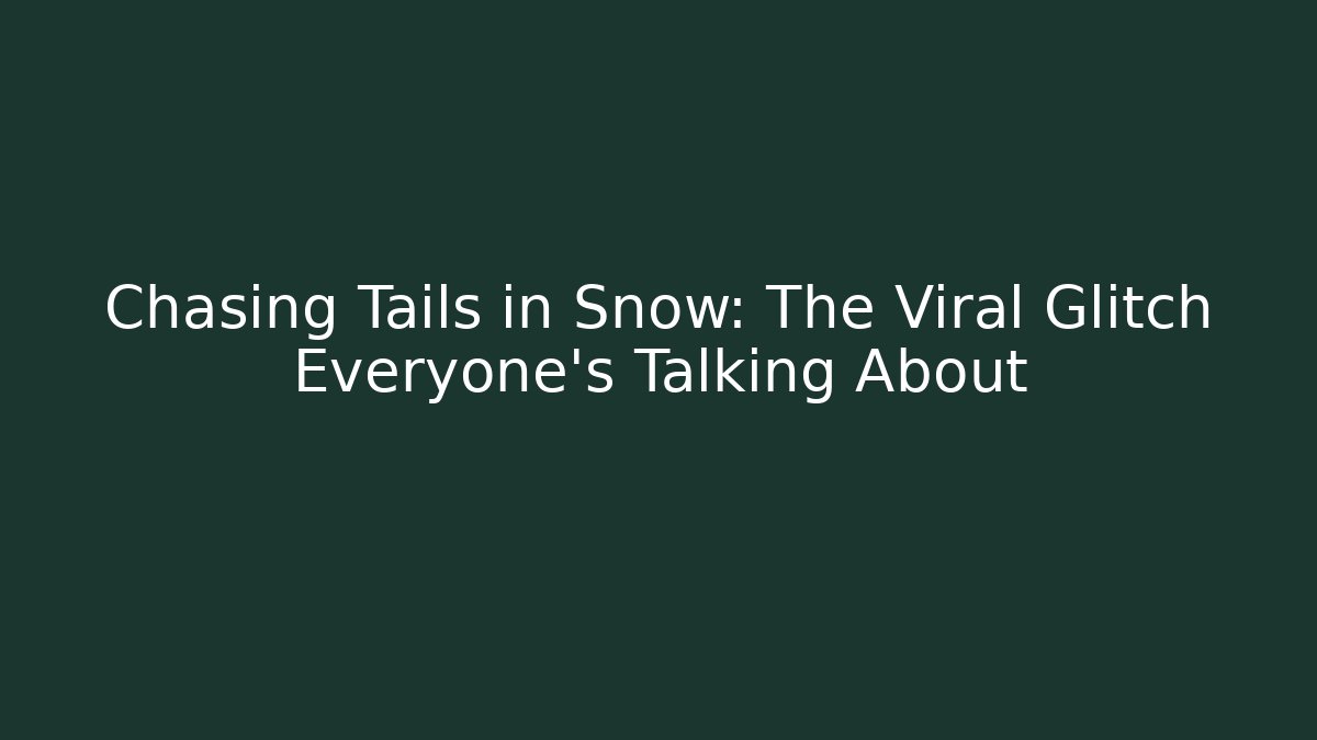 Chasing Tails in Snow: The Viral Glitch Everyone's Talking About