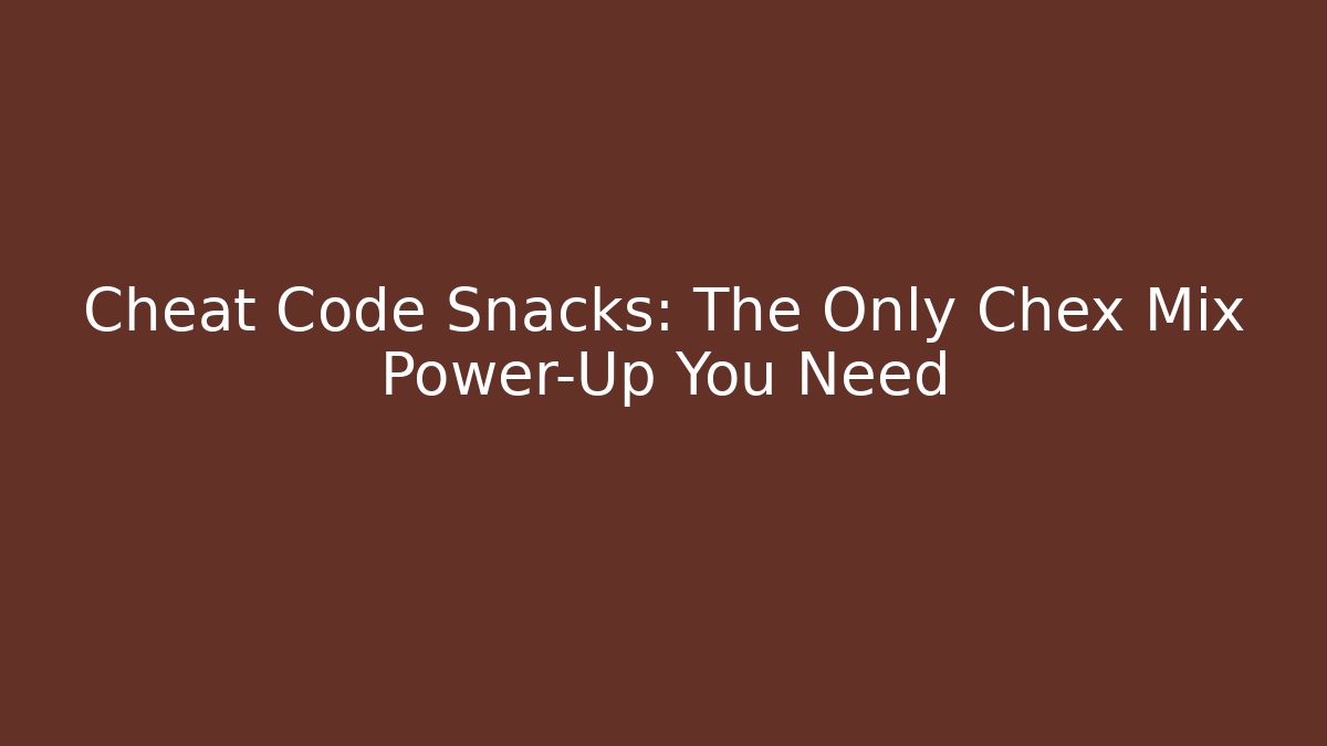Cheat Code Snacks: The Only Chex Mix Power-Up You Need