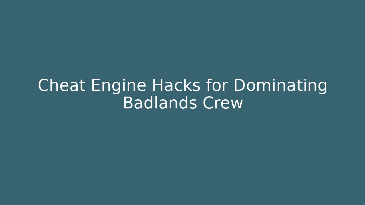 Cheat Engine Hacks for Dominating Badlands Crew - Buddy Program
