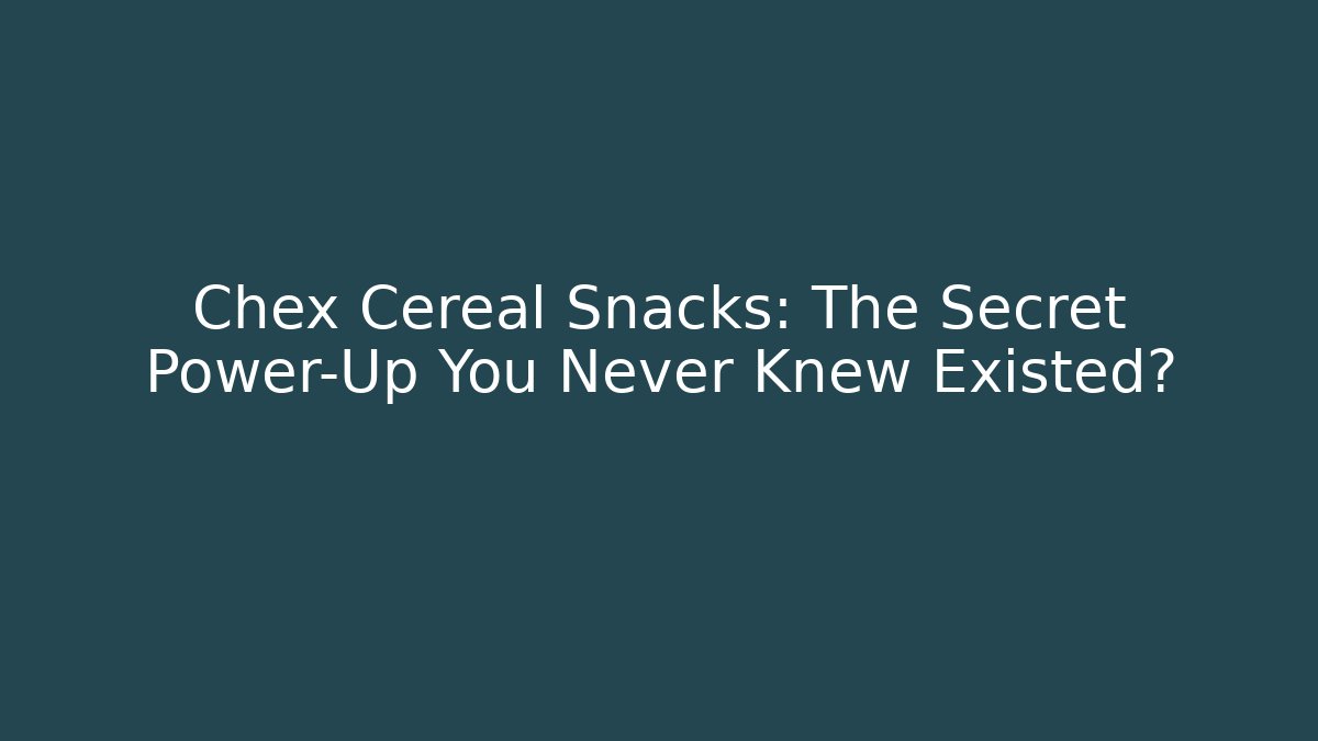 Chex Cereal Snacks: The Secret Power-Up You Never Knew Existed?