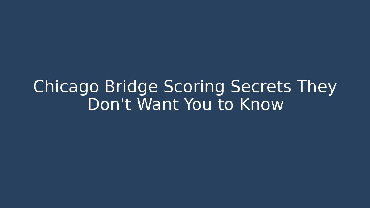Chicago Bridge Scoring Secrets They Don't Want You to Know