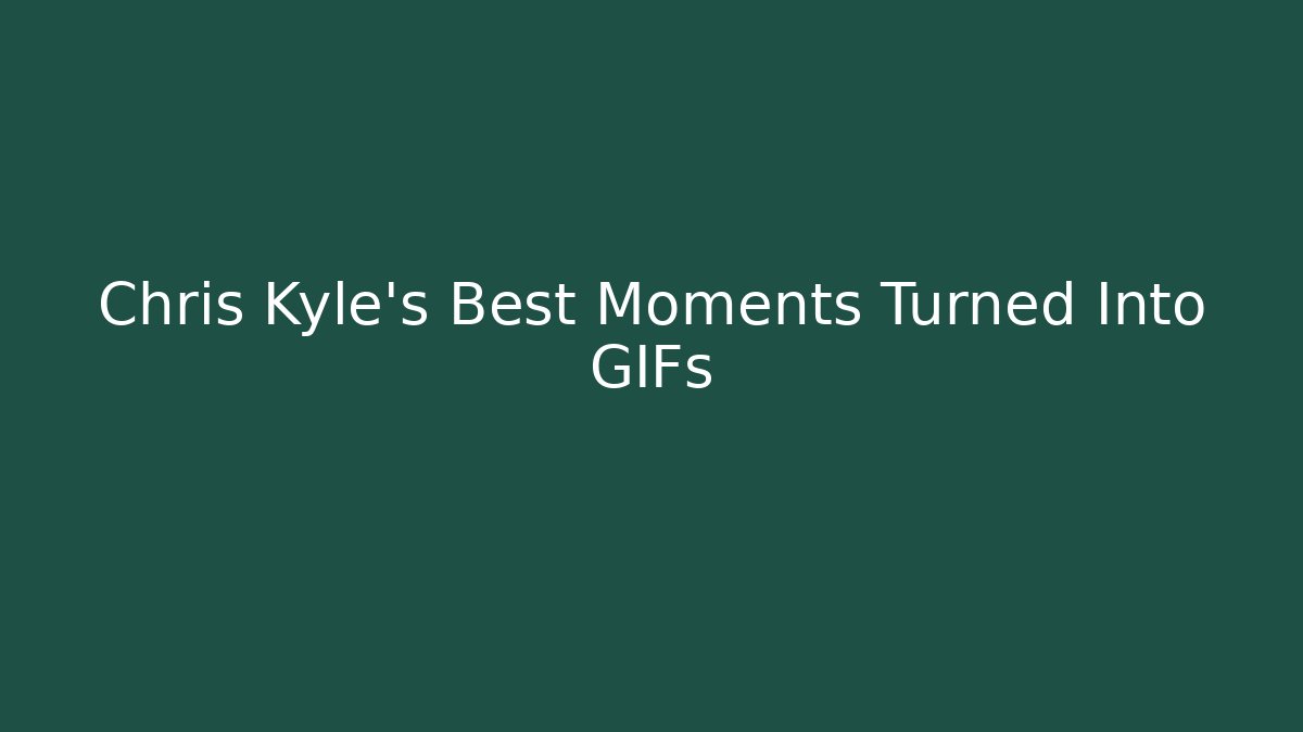 Chris Kyle's Best Moments Turned Into GIFs