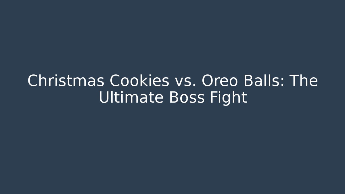 Christmas Cookies vs. Oreo Balls: The Ultimate Boss Fight