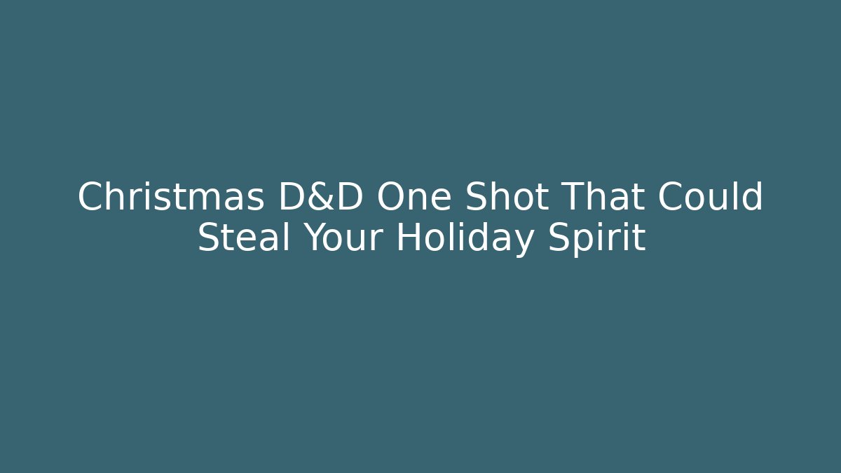 Christmas D&D One Shot That Could Steal Your Holiday Spirit