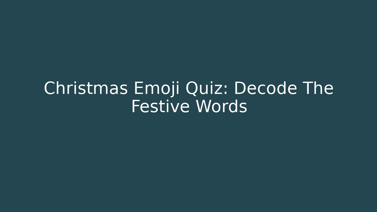 Christmas Emoji Quiz: Decode The Festive Words