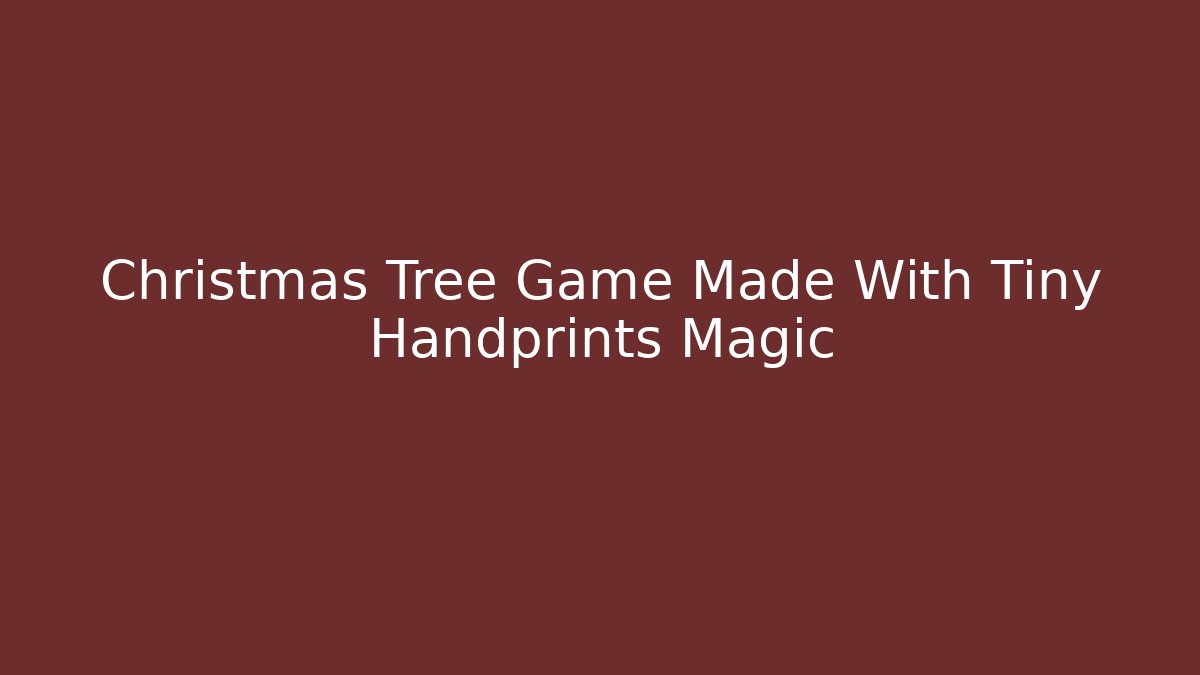 Christmas Tree Game Made With Tiny Handprints Magic - Buddy Program