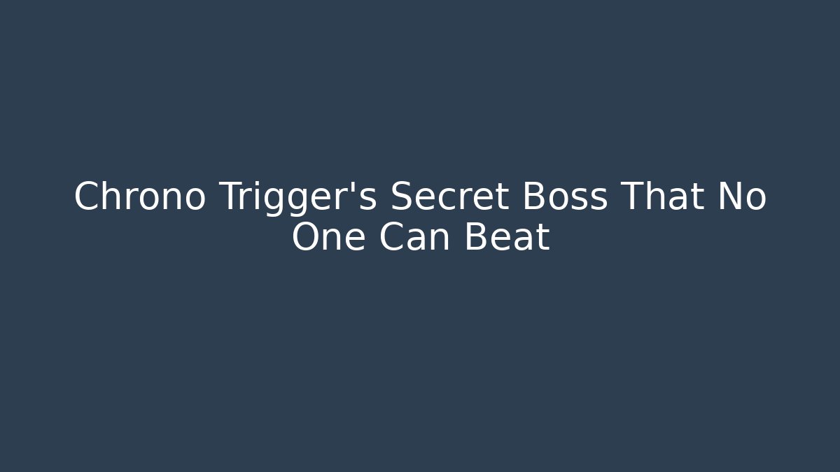 Chrono Trigger's Secret Boss That No One Can Beat