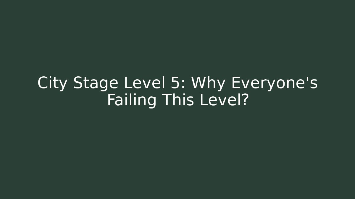 City Stage Level 5: Why Everyone's Failing This Level? - Buddy Program