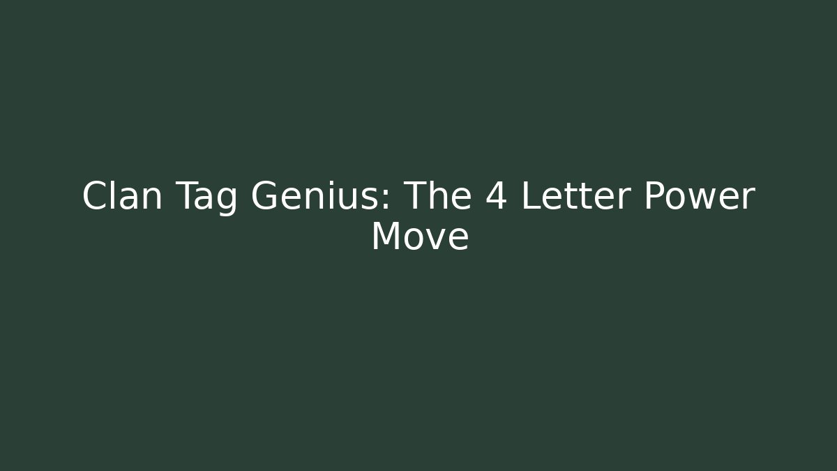 Clan Tag Genius: The 4 Letter Power Move