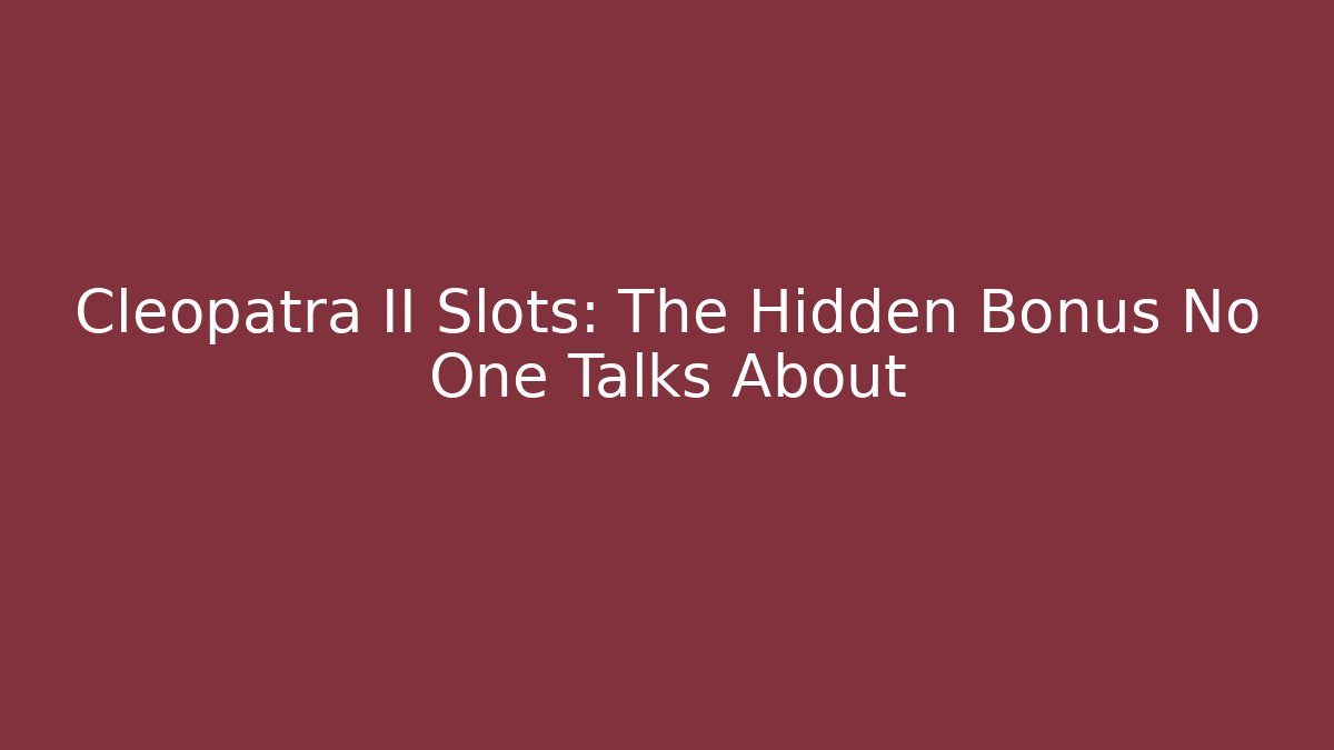 Cleopatra II Slots: The Hidden Bonus No One Talks About