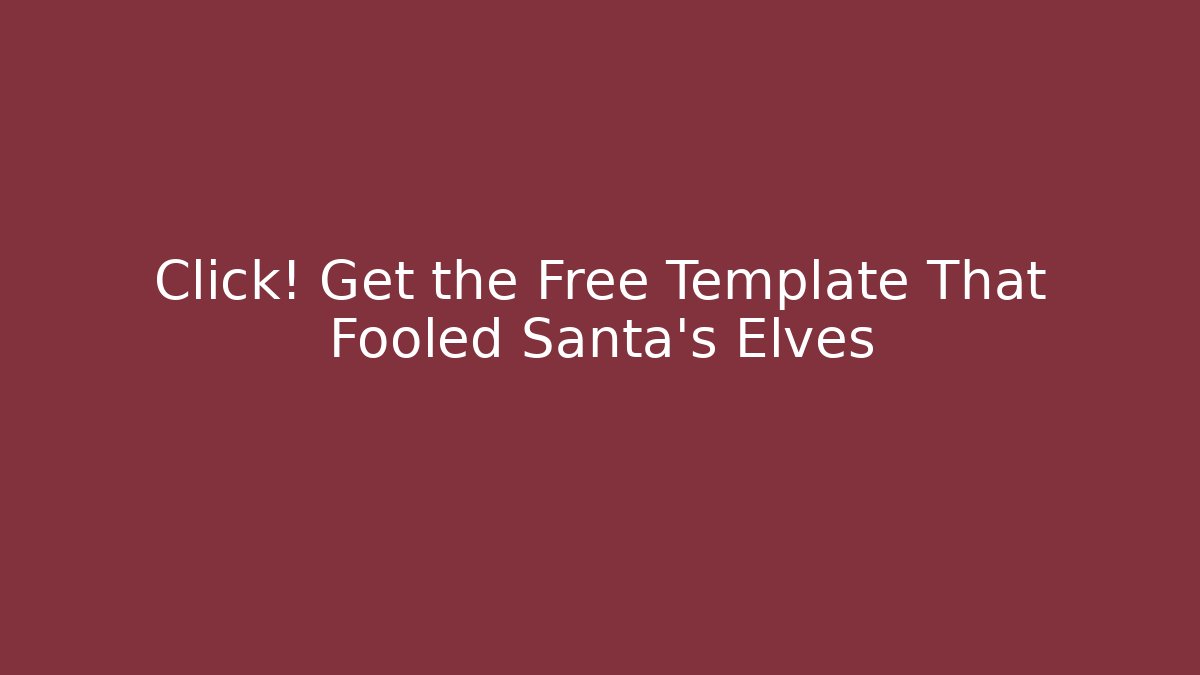 Click! Get the Free Template That Fooled Santa's Elves