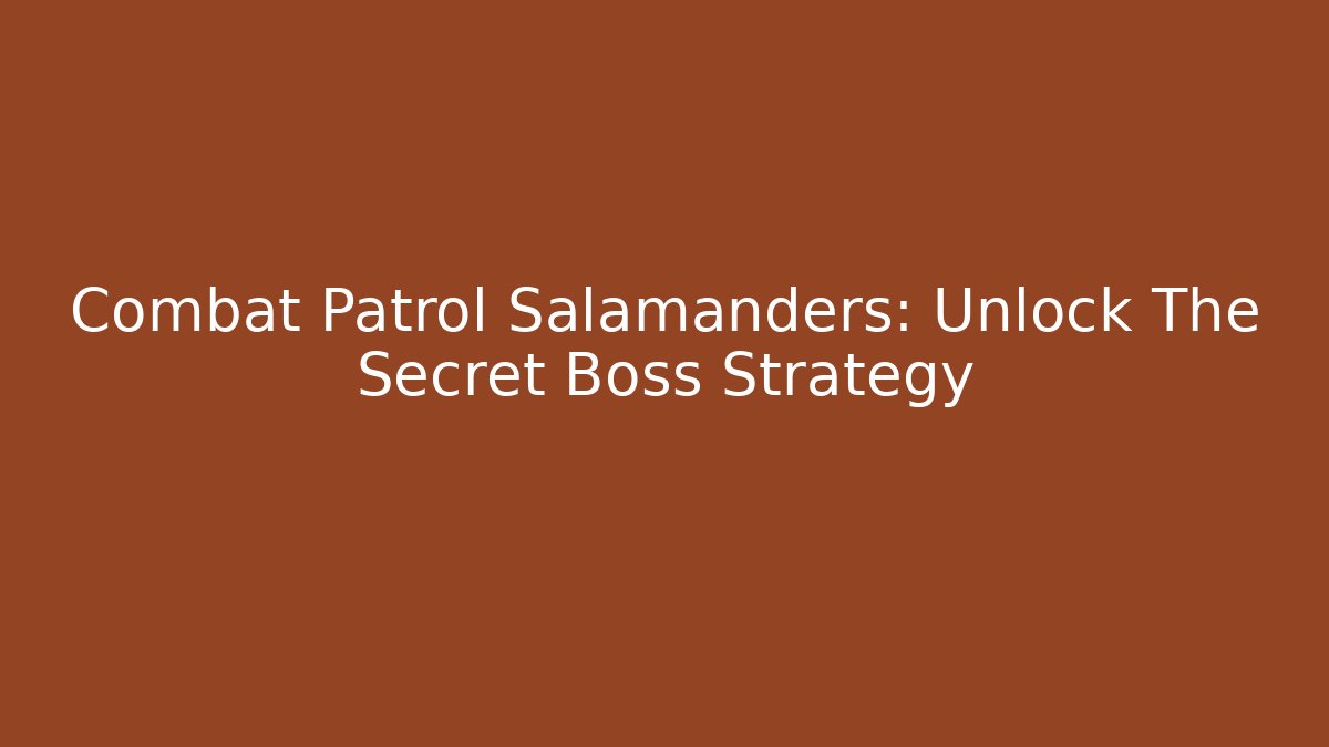 Combat Patrol Salamanders: Unlock The Secret Boss Strategy