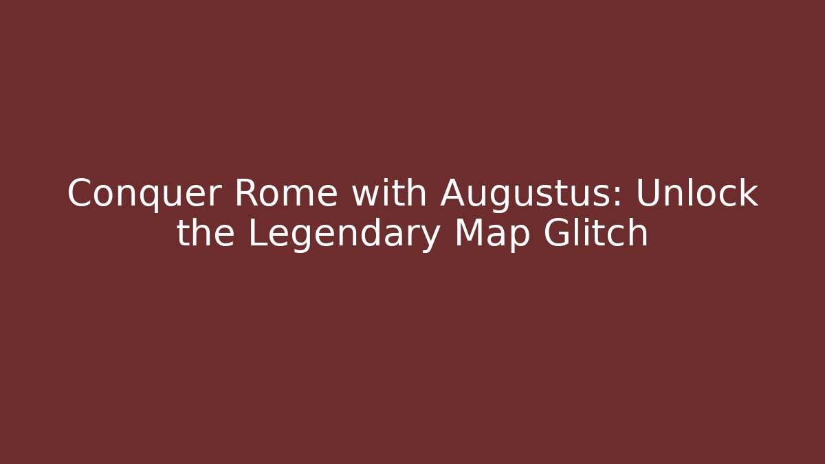Conquer Rome with Augustus: Unlock the Legendary Map Glitch - Buddy Program