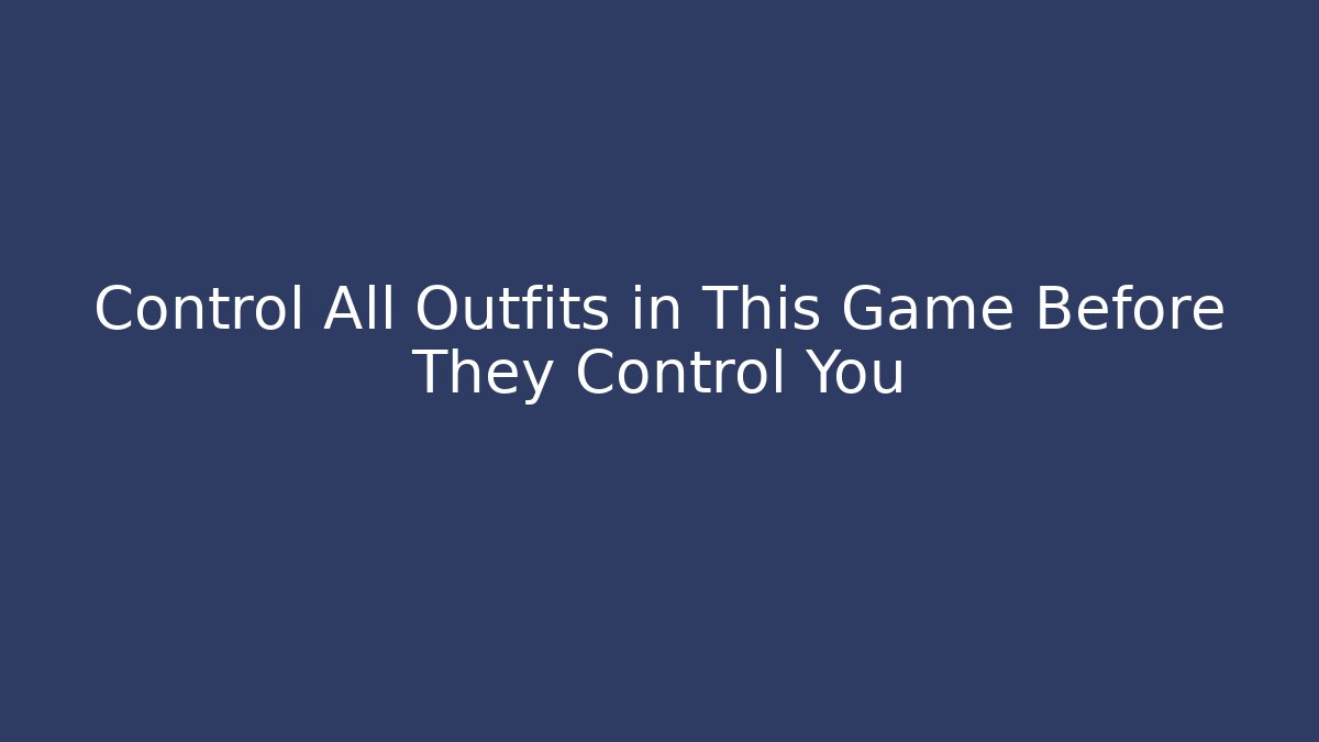 Control All Outfits in This Game Before They Control You