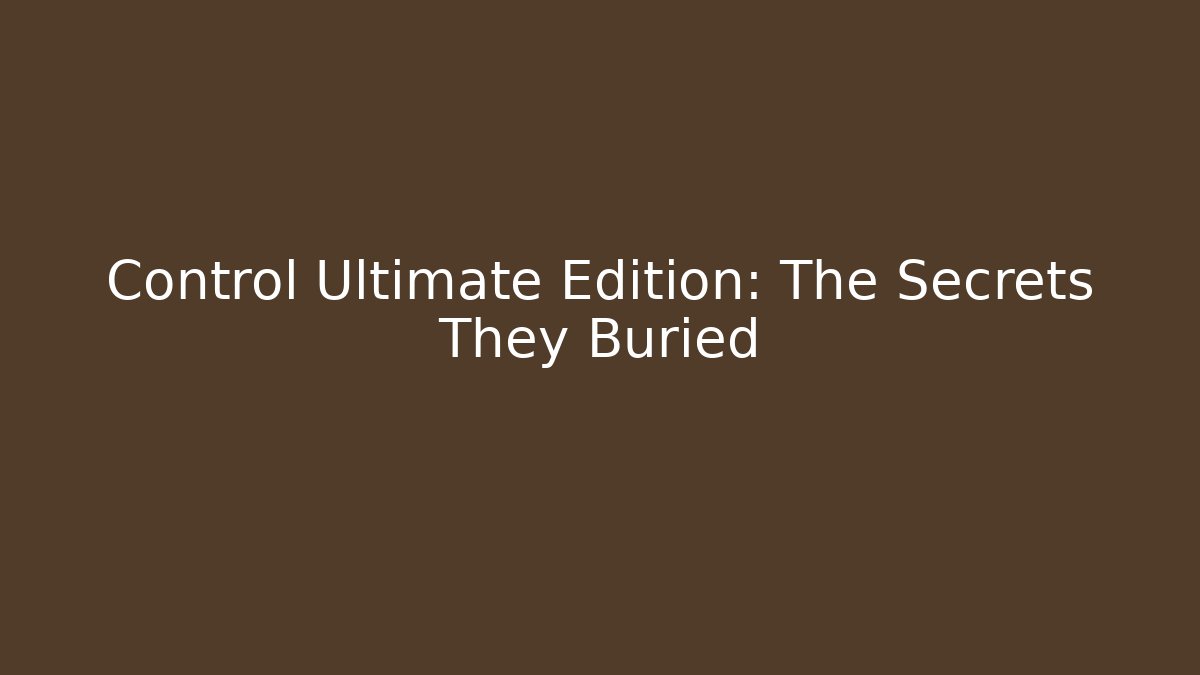 Control Ultimate Edition: The Secrets They Buried - Buddy Program