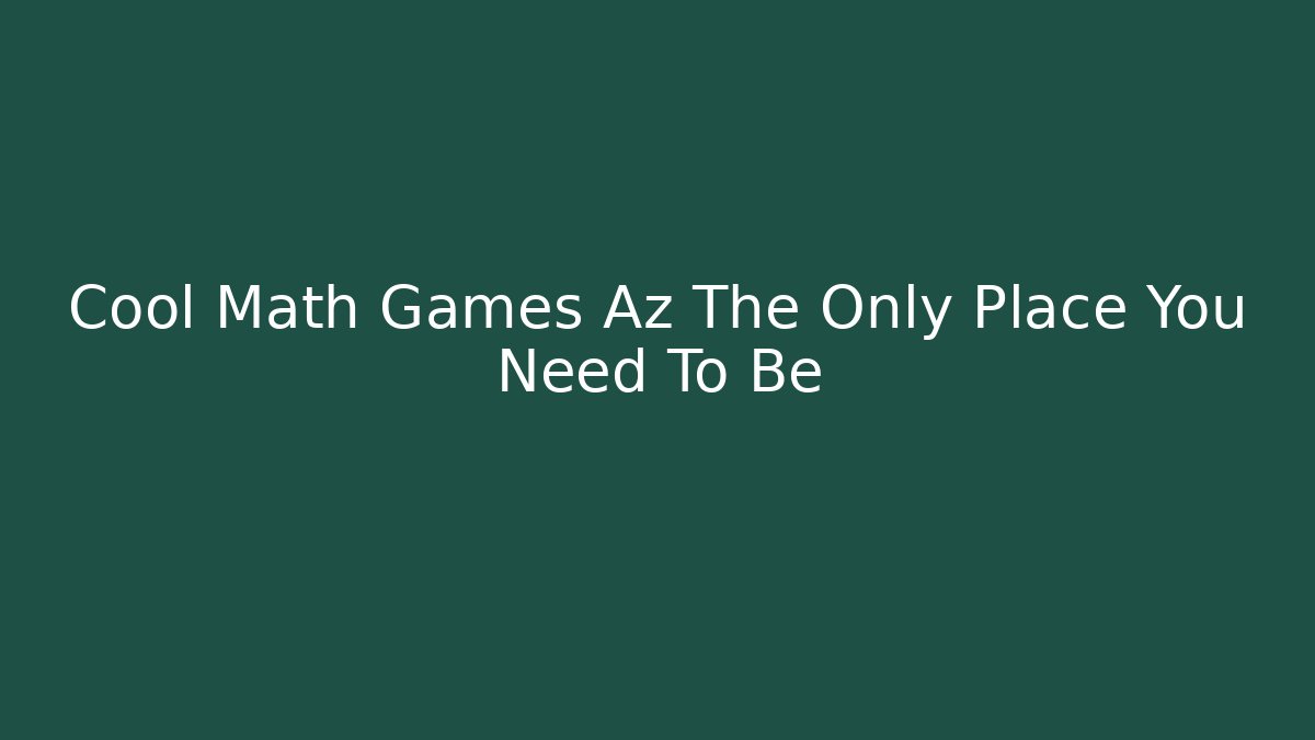 Cool Math Games Az The Only Place You Need To Be - Buddy Program