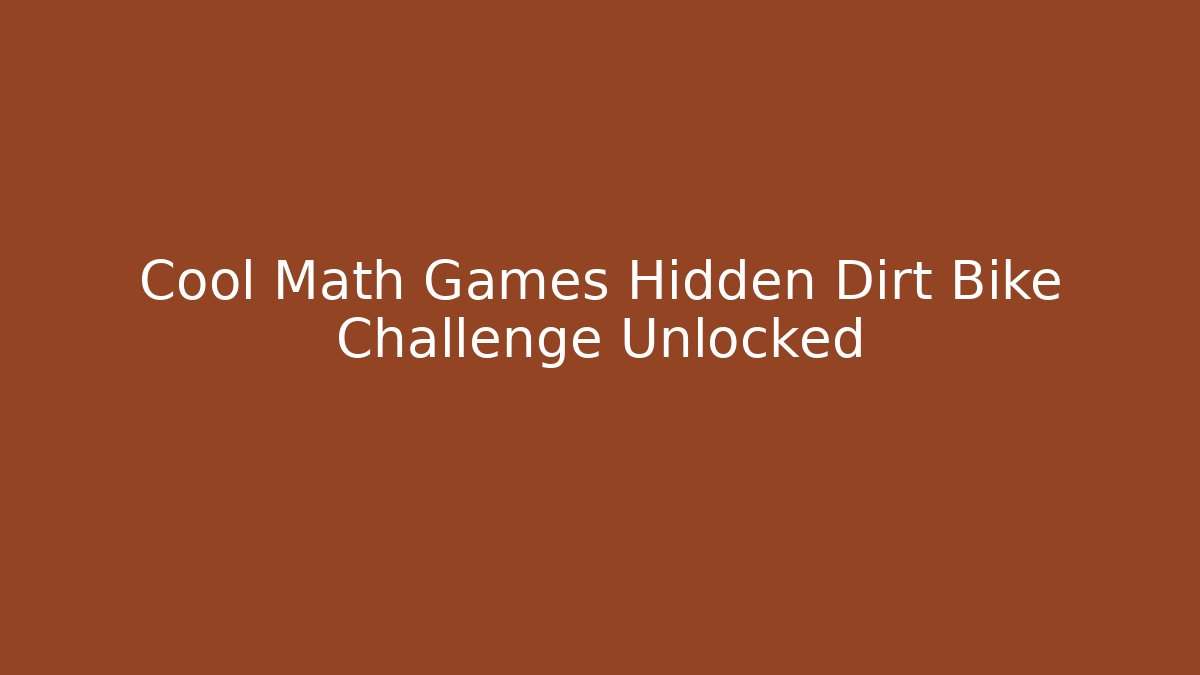 Cool Math Games Hidden Dirt Bike Challenge Unlocked