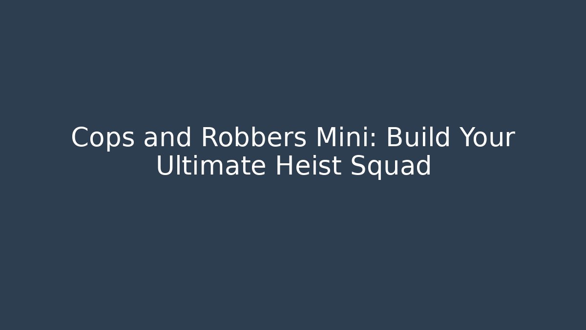 Cops and Robbers Mini: Build Your Ultimate Heist Squad - Buddy Program
