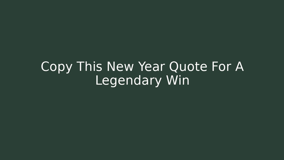 Copy This New Year Quote For A Legendary Win