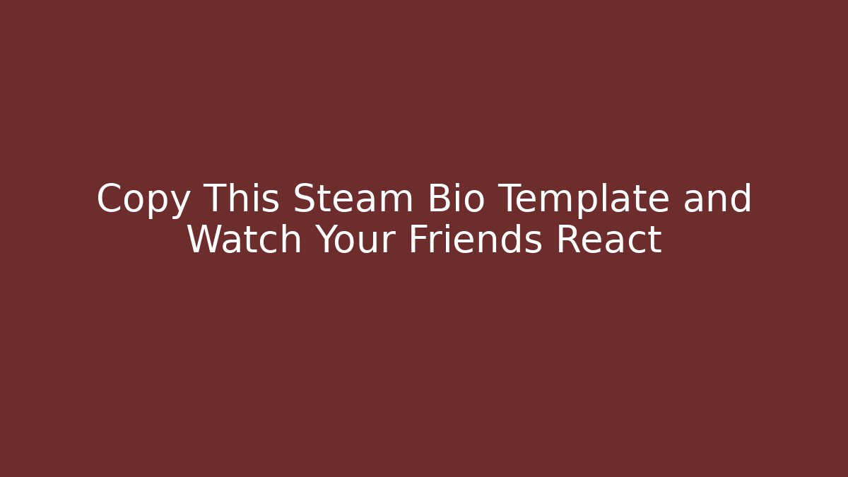Copy This Steam Bio Template and Watch Your Friends React - Buddy Program