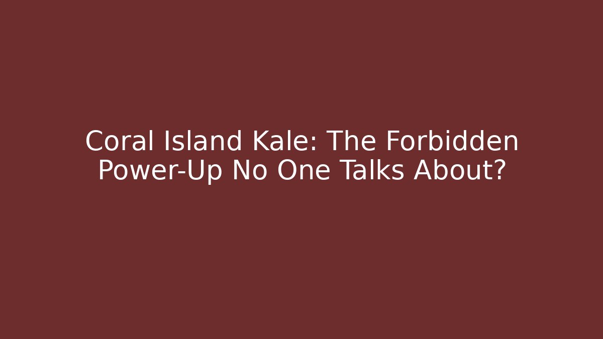 Coral Island Kale: The Forbidden Power-Up No One Talks About?