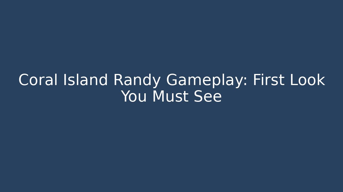Coral Island Randy Gameplay: First Look You Must See