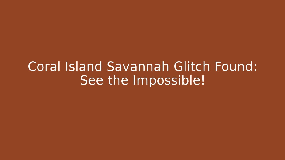 Coral Island Savannah Glitch Found: See the Impossible! - Buddy Program