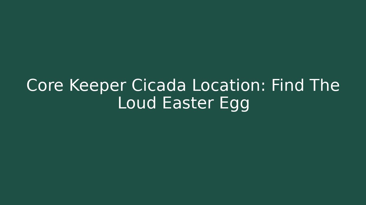 Core Keeper Cicada Location: Find The Loud Easter Egg