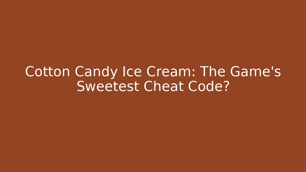 Cotton Candy Ice Cream: The Game’s Sweetest Cheat Code?