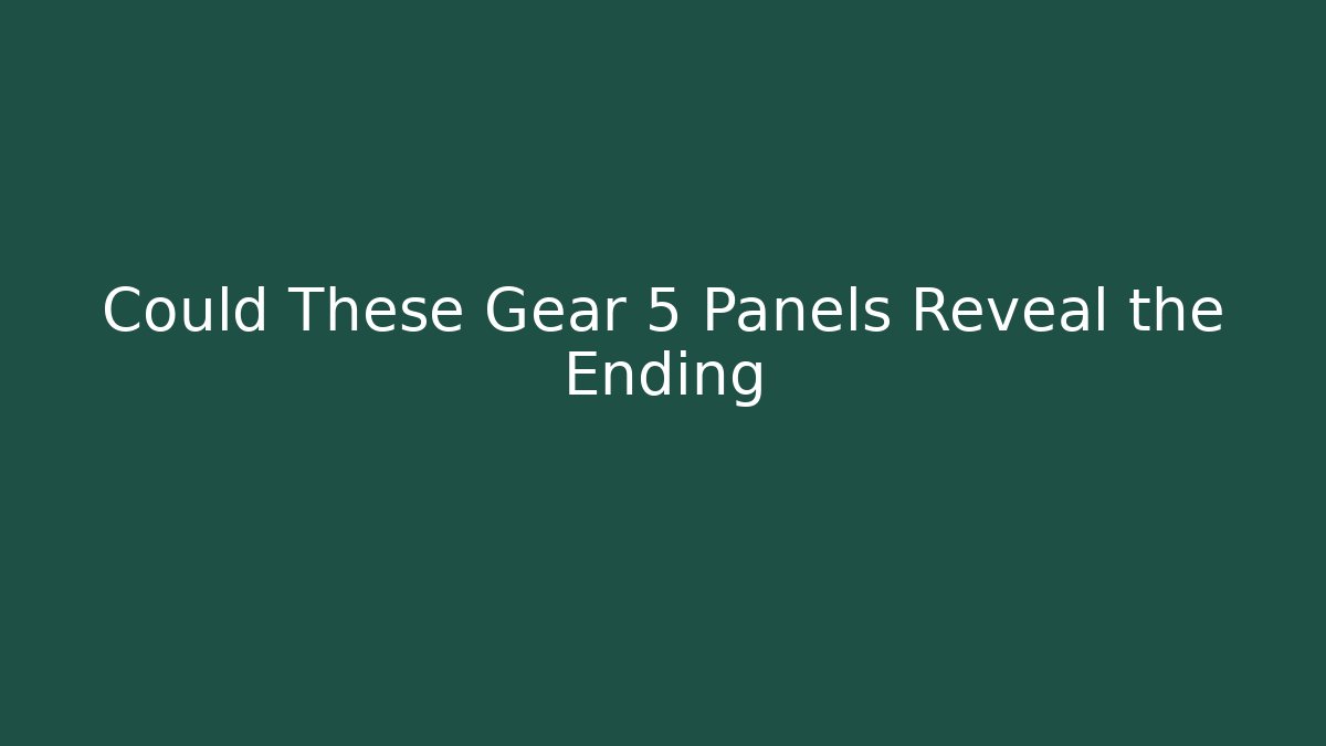 Could These Gear 5 Panels Reveal the Ending