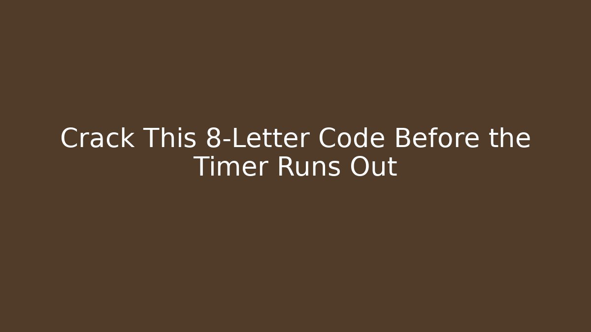 Crack This 8-Letter Code Before the Timer Runs Out