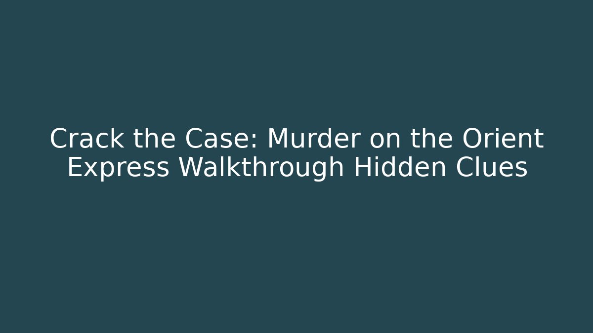 Crack the Case: Murder on the Orient Express Walkthrough Hidden Clues - Buddy Program