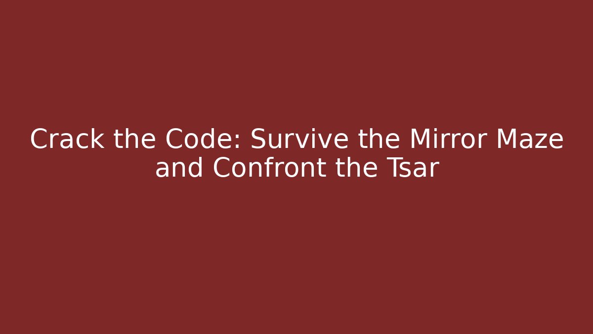 Crack the Code: Survive the Mirror Maze and Confront the Tsar