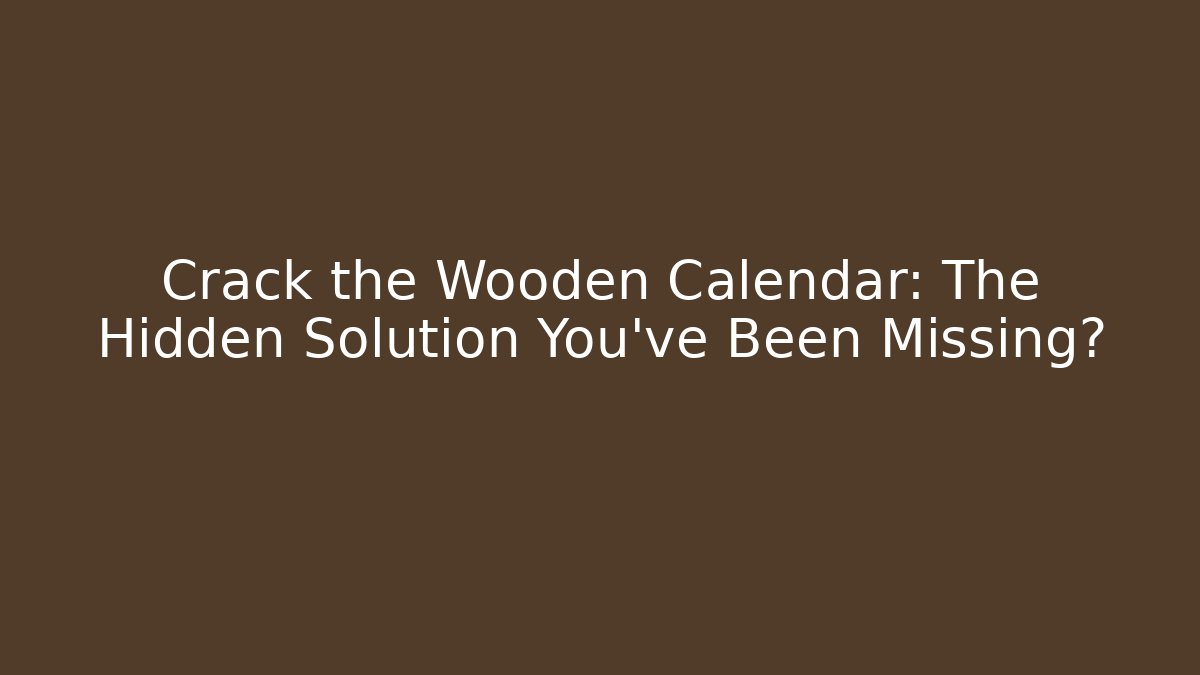 Crack the Wooden Calendar: The Hidden Solution You’ve Been Missing? - Buddy Program