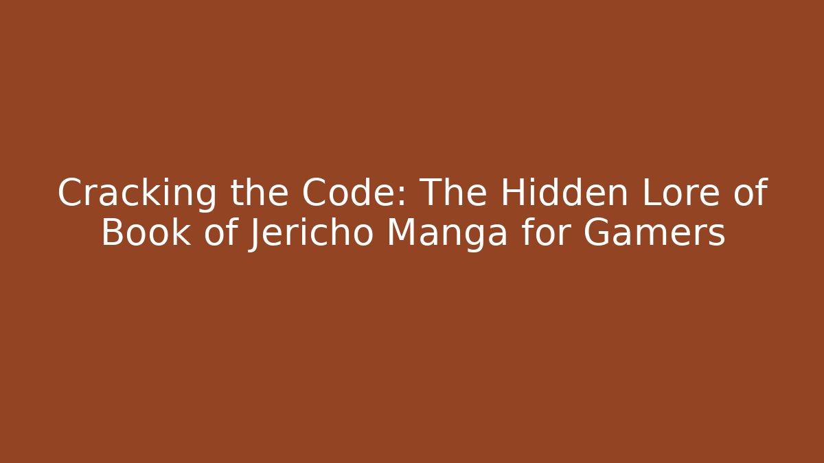 Cracking the Code: The Hidden Lore of Book of Jericho Manga for Gamers