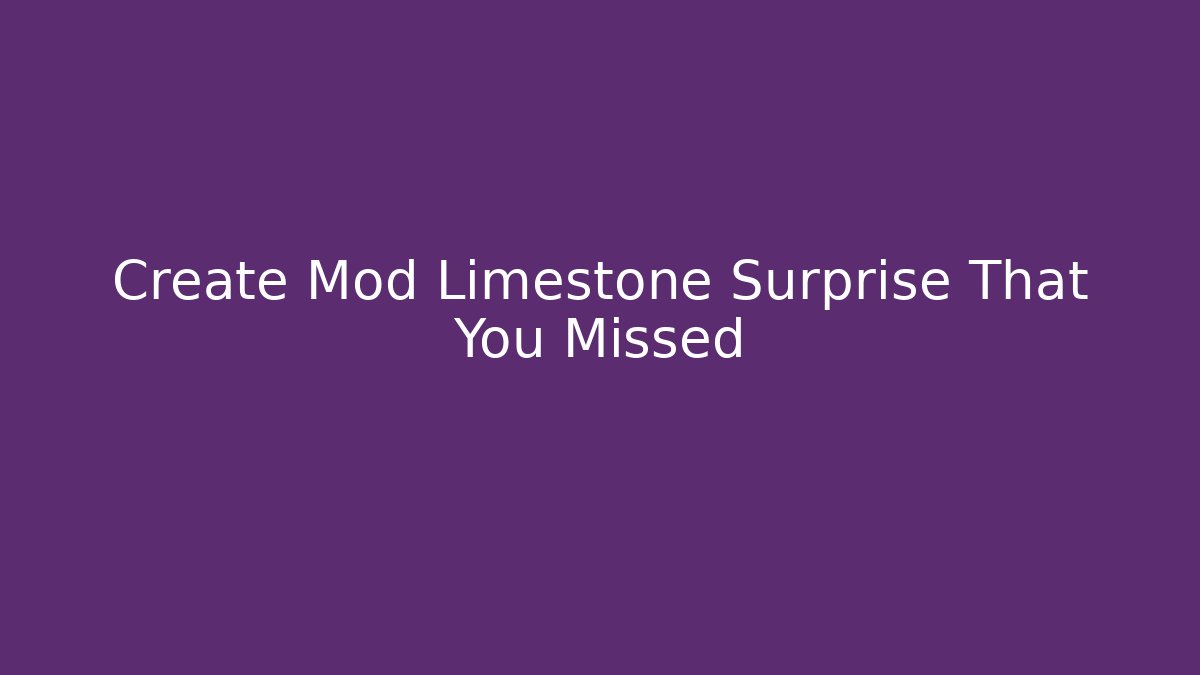 Create Mod Limestone Surprise That You Missed