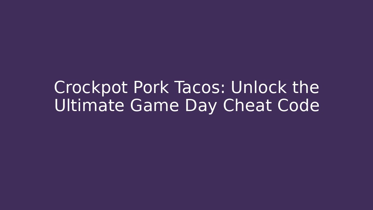 Crockpot Pork Tacos: Unlock the Ultimate Game Day Cheat Code