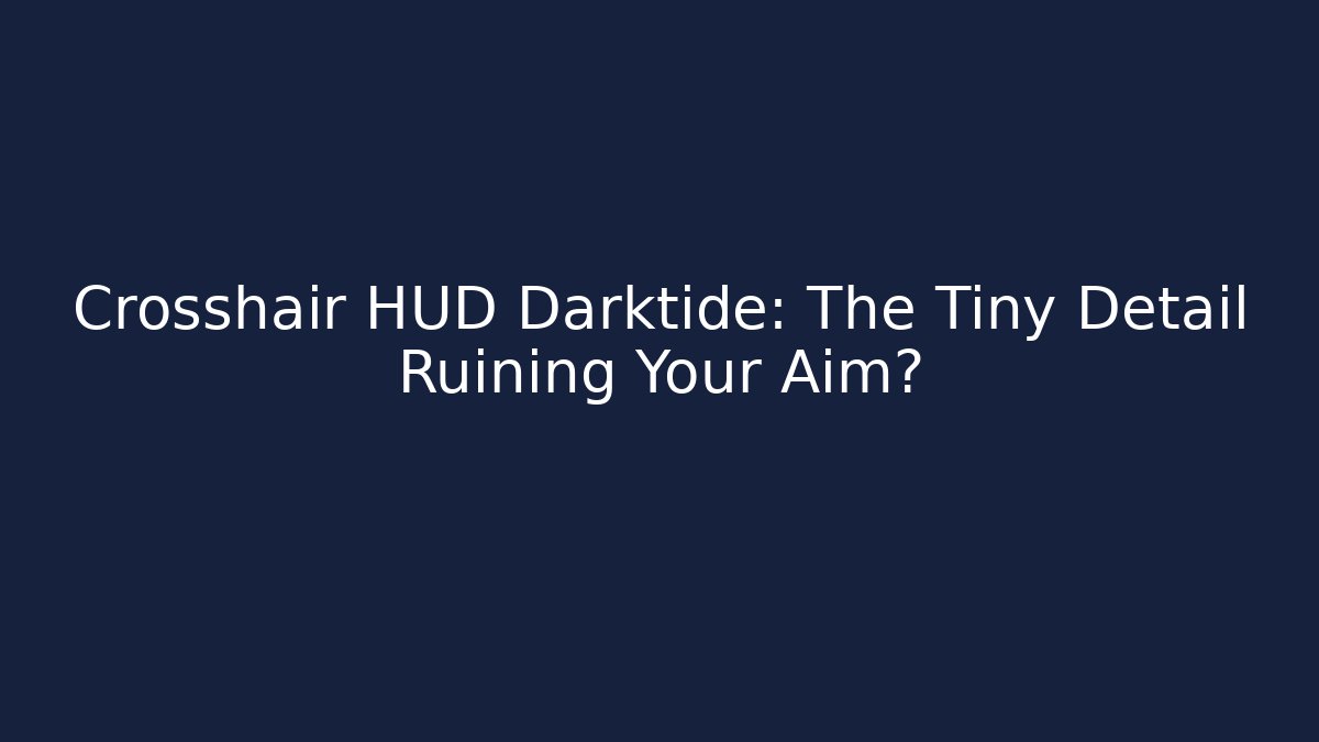 Crosshair HUD Darktide: The Tiny Detail Ruining Your Aim? - Buddy Program