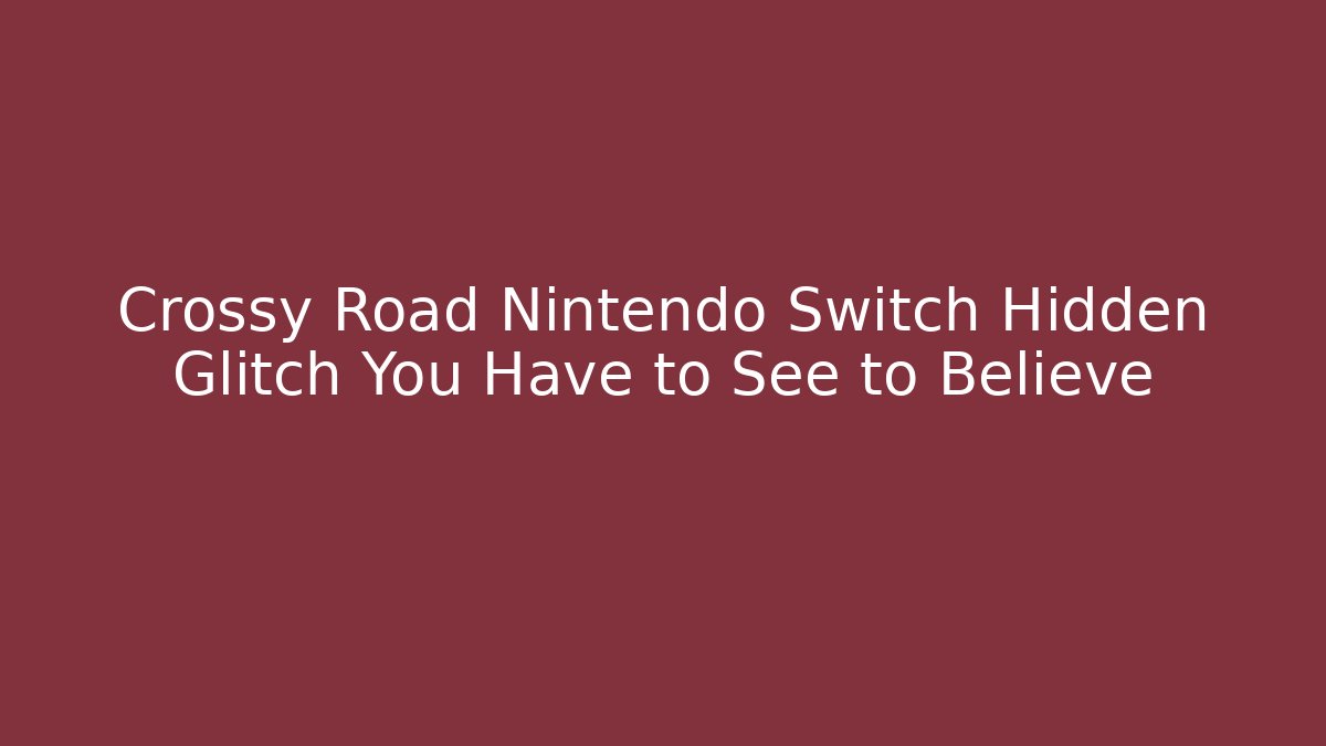 Crossy Road Nintendo Switch Hidden Glitch You Have to See to Believe