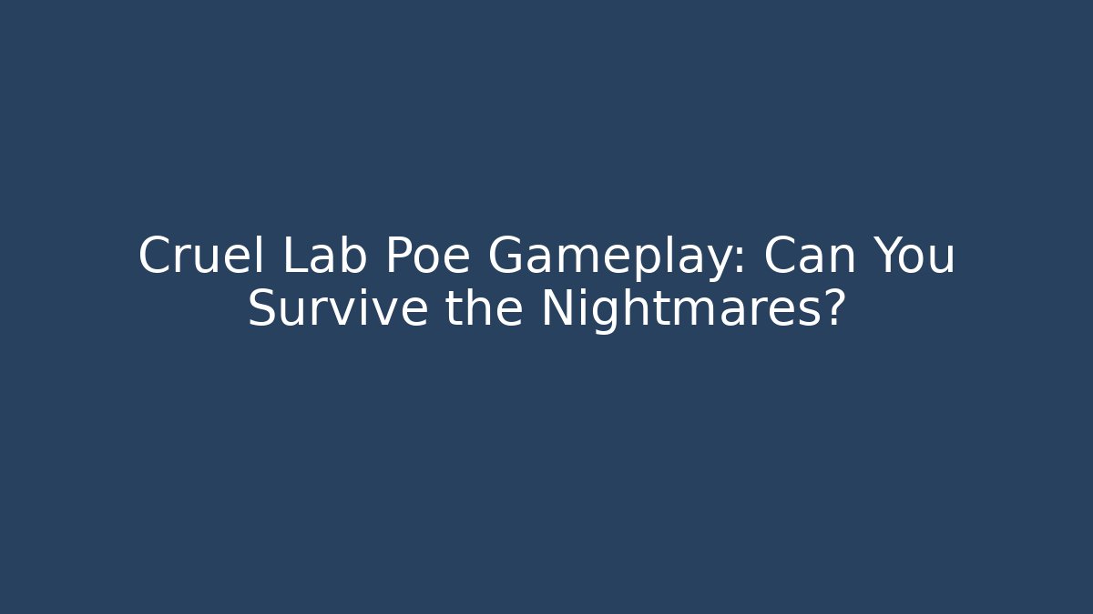 Cruel Lab Poe Gameplay: Can You Survive the Nightmares?
