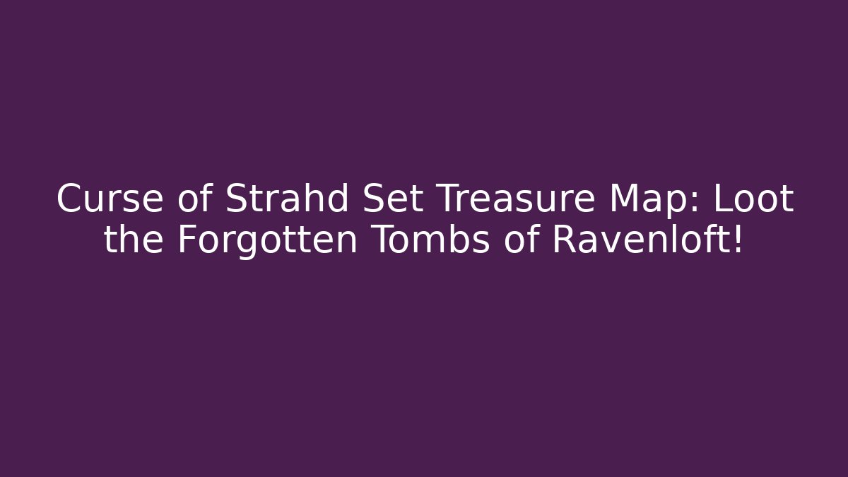 Curse of Strahd Set Treasure Map: Loot the Forgotten Tombs of Ravenloft!