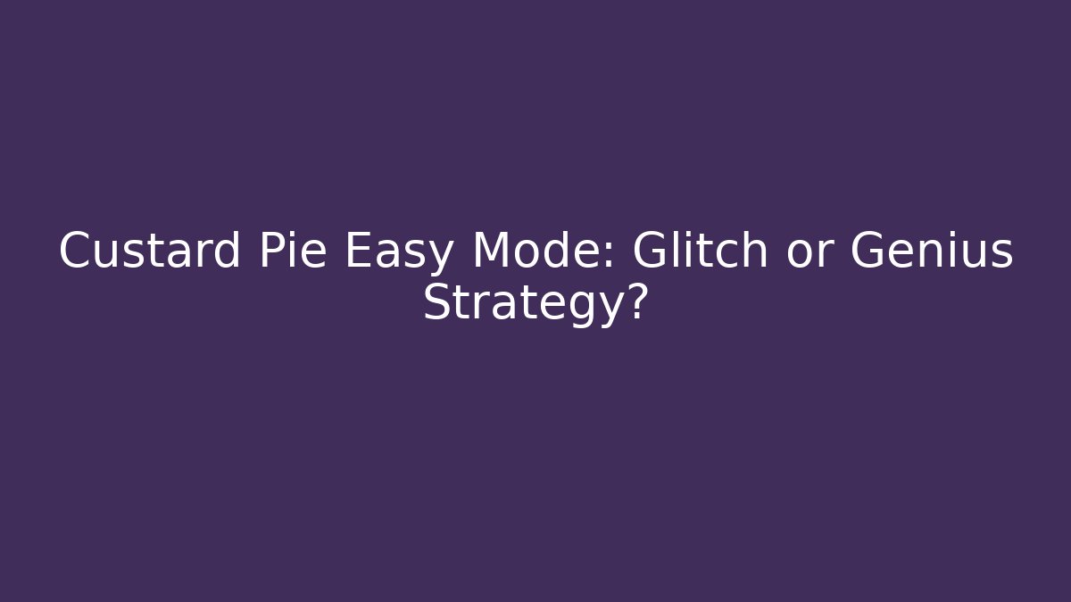 Custard Pie Easy Mode: Glitch or Genius Strategy?