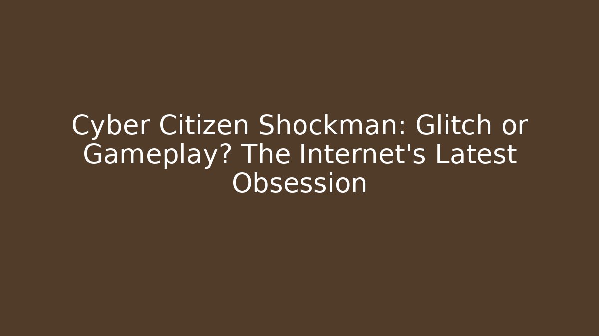 Cyber Citizen Shockman: Glitch or Gameplay? The Internet's Latest Obsession