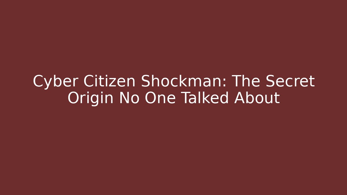 Cyber Citizen Shockman: The Secret Origin No One Talked About