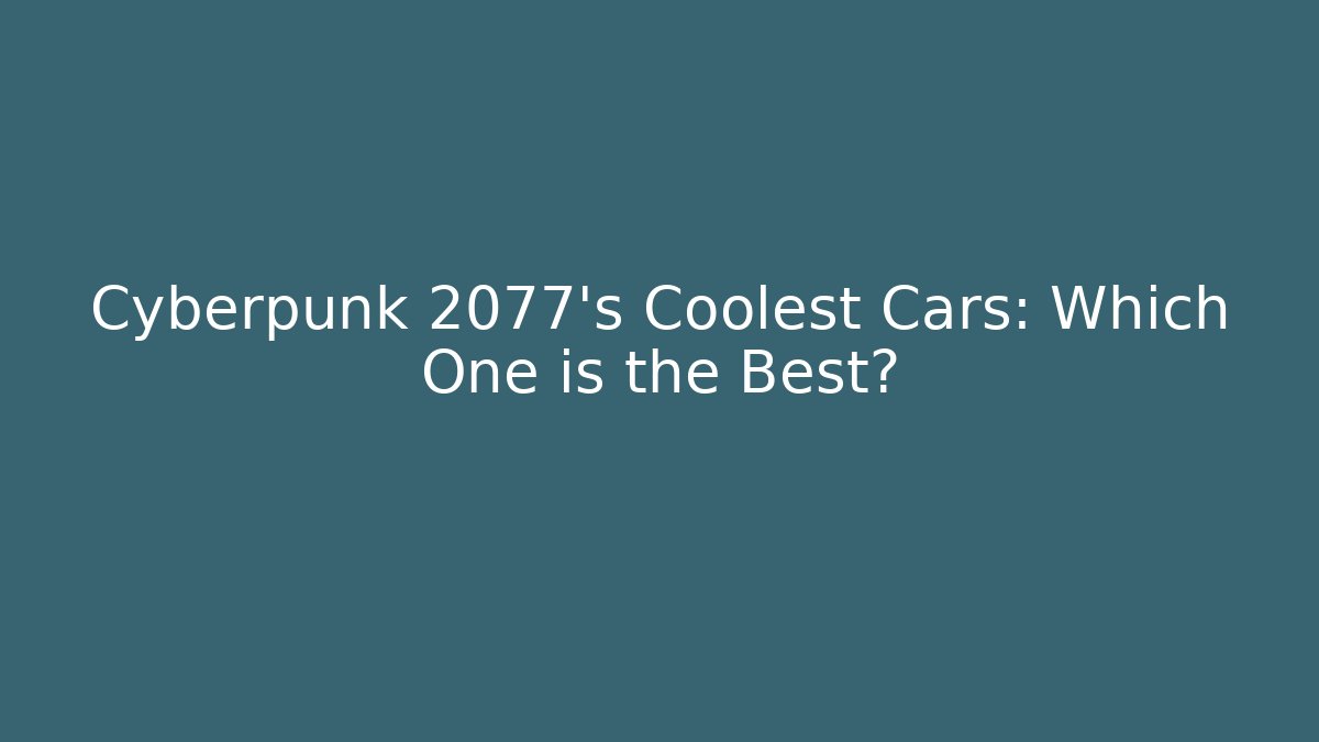 Cyberpunk 2077's Coolest Cars: Which One is the Best?