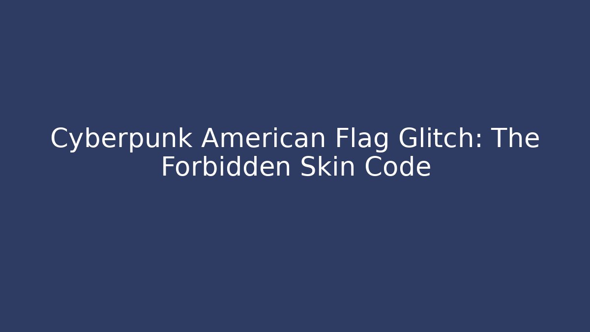 Cyberpunk American Flag Glitch: The Forbidden Skin Code